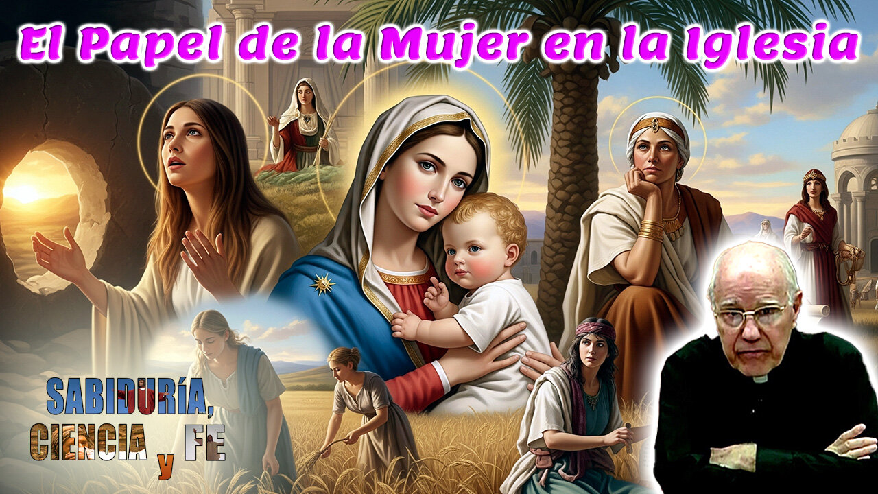 El papel de la mujer en la Iglesia - Sabiduría, Ciencia y Fe