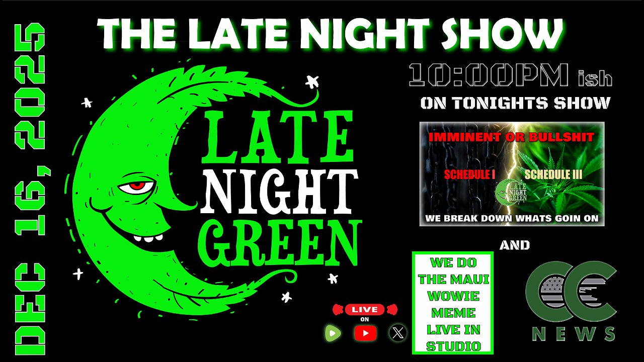 Late Night Green LIVE 🌿 Schedule III: Imminent or BS? | Maui Wowie Meme & CCN News