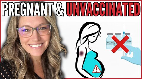 Pregnant & Unvaccinated: Injecting Truth Exposes the Vaccine Narrative
