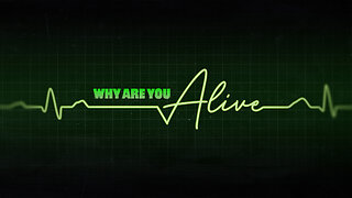 Why Are You Alive?