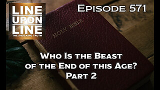 Episode 571 Who Is the Beast of the End of this Age? Part II