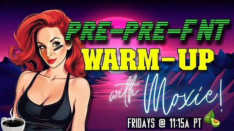 PRE-PRE-FNT Warm-Up with Moxie! #015
