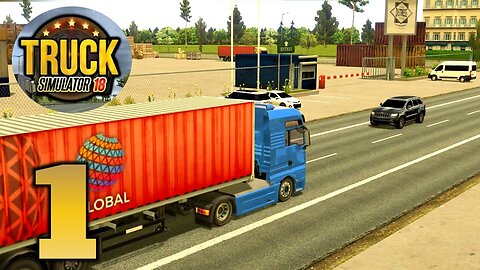 TRUCK SIMULATOR 2018 EUROPE | GAMEPLAY WALKTHROUGH | PART-1 | (ANDROID, iOS)