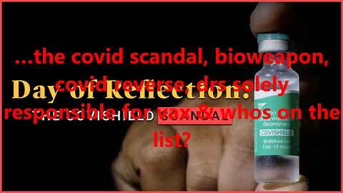 …the covid scandal, bioweapon, covid reverse, drs solely responsible for vax & whos on the list?