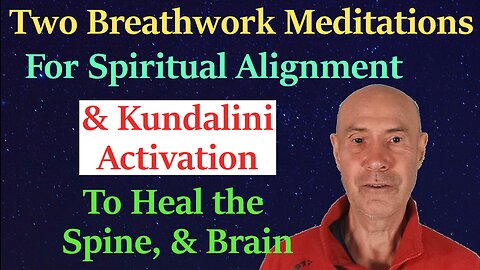 2 Breathwork Meditations For Spiritual Alignment & Kundalini Activation To Heal The Spine & Brain
