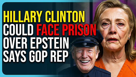 Hillary Clinton Could Face Prison Over Epstein Says GOP Rep
