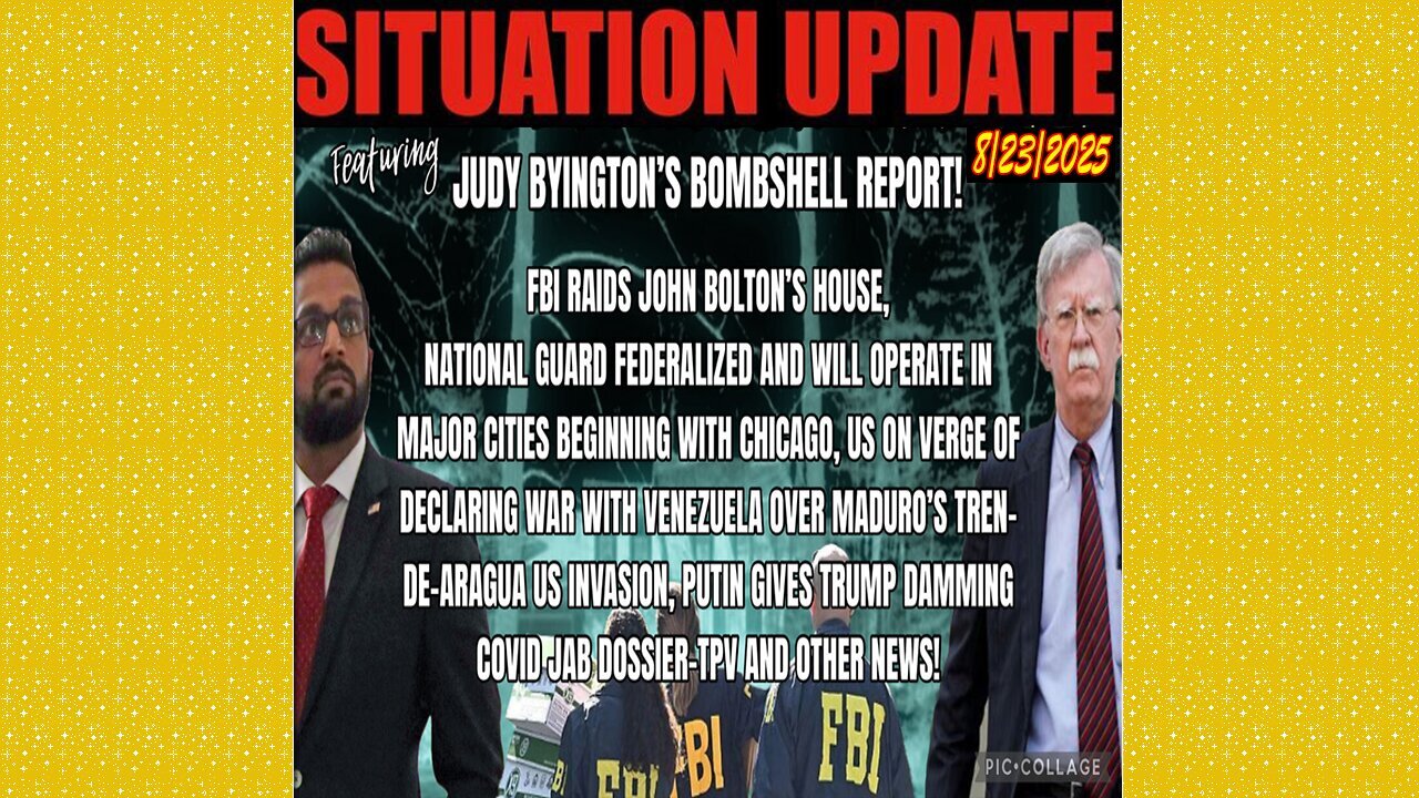 SITUATION UPDATE 8/23/25 - FBI Raids John Bolton's House,Us On Verge Of Declaring War With Venezuela