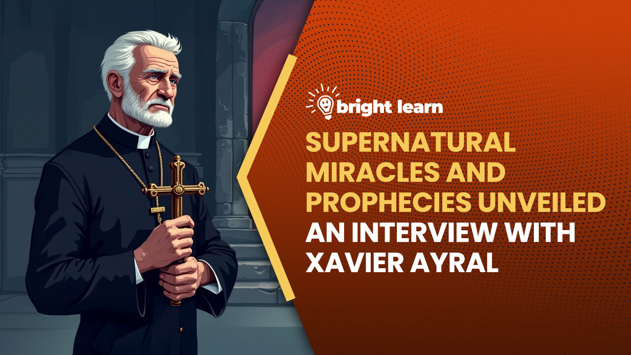 BrightLearn - Supernatural Miracles and Prophecies Unveiled, an interview with Xavier Ayral