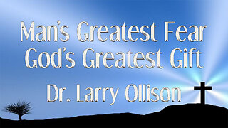 Man's Greatest Fear - God's Greatest Gift - Dr. Larry Ollison - December 21, 2025