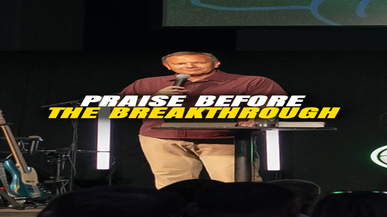Praise before the breakthrough