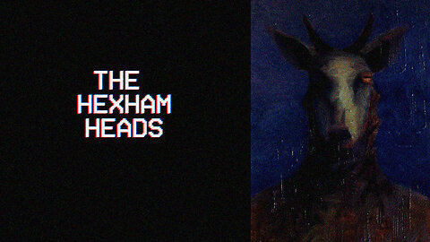 Urban Folklore- The Hexham Heads