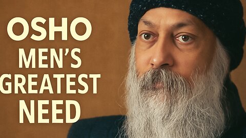 Osho on Men's Greatest Need | Deep Spiritual Truths for the Modern Man