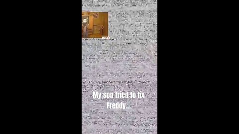My Son Tried to Fix Freddy, but He Failed