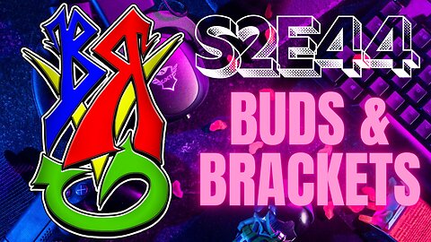 BONG RIPS AND VIDEO GAMES | S2E44 | BUDS AND BRACKETS