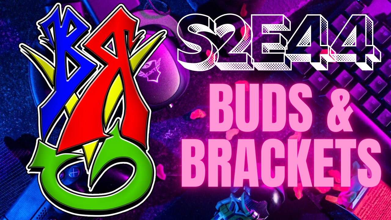 BONG RIPS AND VIDEO GAMES | S2E44 | BUDS AND BRACKETS