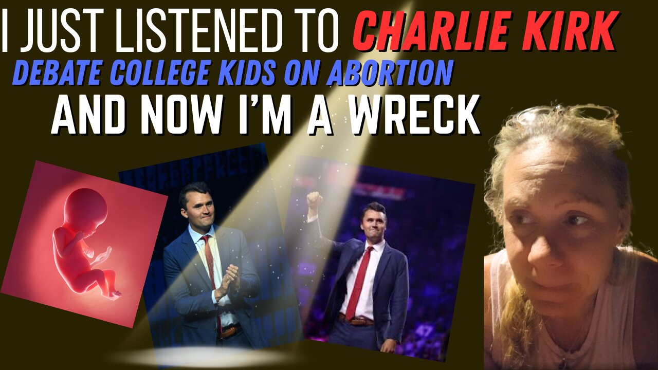 I Just Listened to Charlie Kirk Debate College Kids on Abortion & Now I'm A Wreck