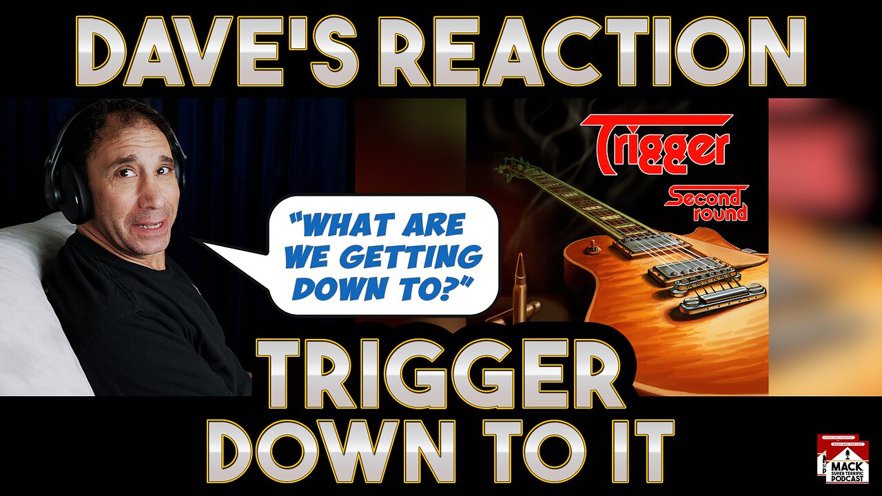 Dave's Reaction: Trigger — Down To It