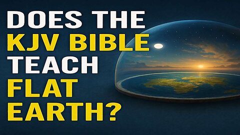 EP260: Does the KJV Bible Teach Flat Earth?