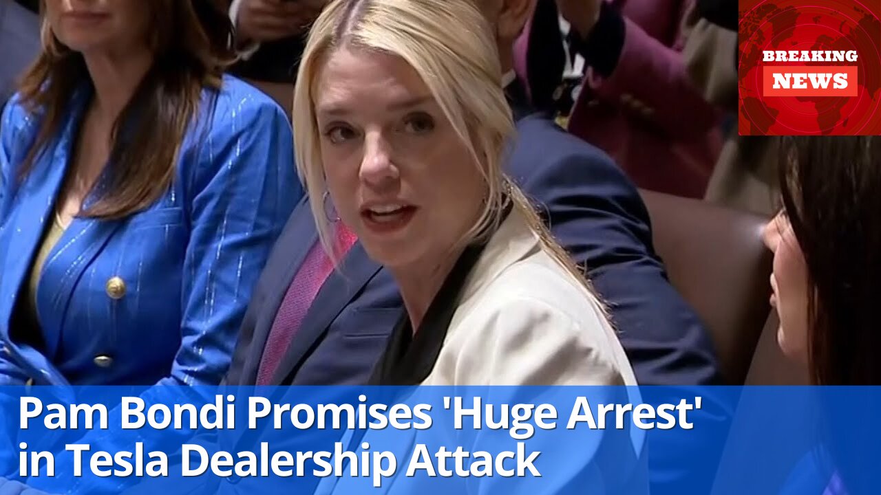 Pam Bondi Promises 'Huge Arrest' in Tesla Dealership Attack