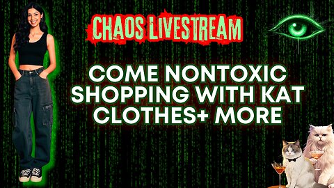 Come Nontoxic Shopping with Kat Clothes+ More : Chaos LIVESTREAM