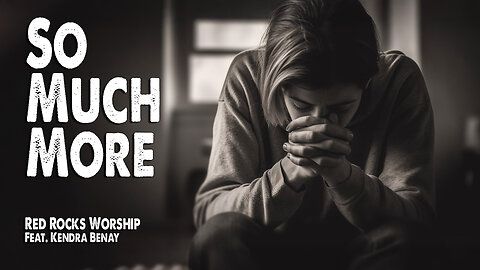 So Much More | Red Rocks Worship (Feat. Kendra Benay) (Worship Lyric Video)