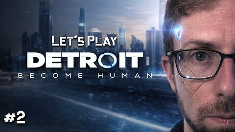 Robots in Disguise - Let's Play Detroit: Become Human #2