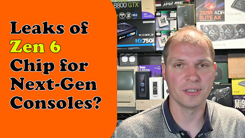 Tony Tech Topics - Leaks of Zen 6 Chip for Next-Gen Consoles?