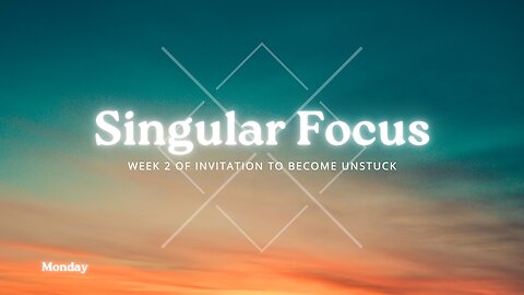 Singular Focus Week 2 Monday