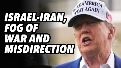 Israel-Iran, FOG of war and misdirection