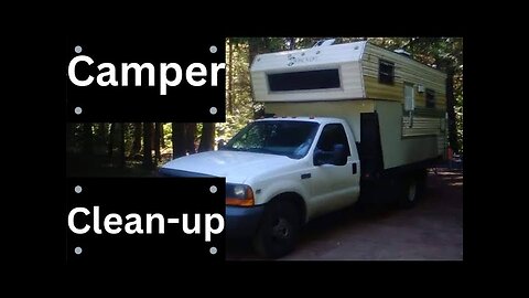 Cleaning the Old Pickup Camper and Memories