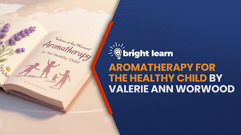 BrightLearn - Aromatherapy for the Healthy Child by Valerie Ann Worwood