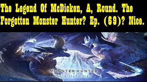 The Legend Of McDicken, A, Round. The Forgotten Monster Hunter? Ep. (69)? #monsterhunterworld