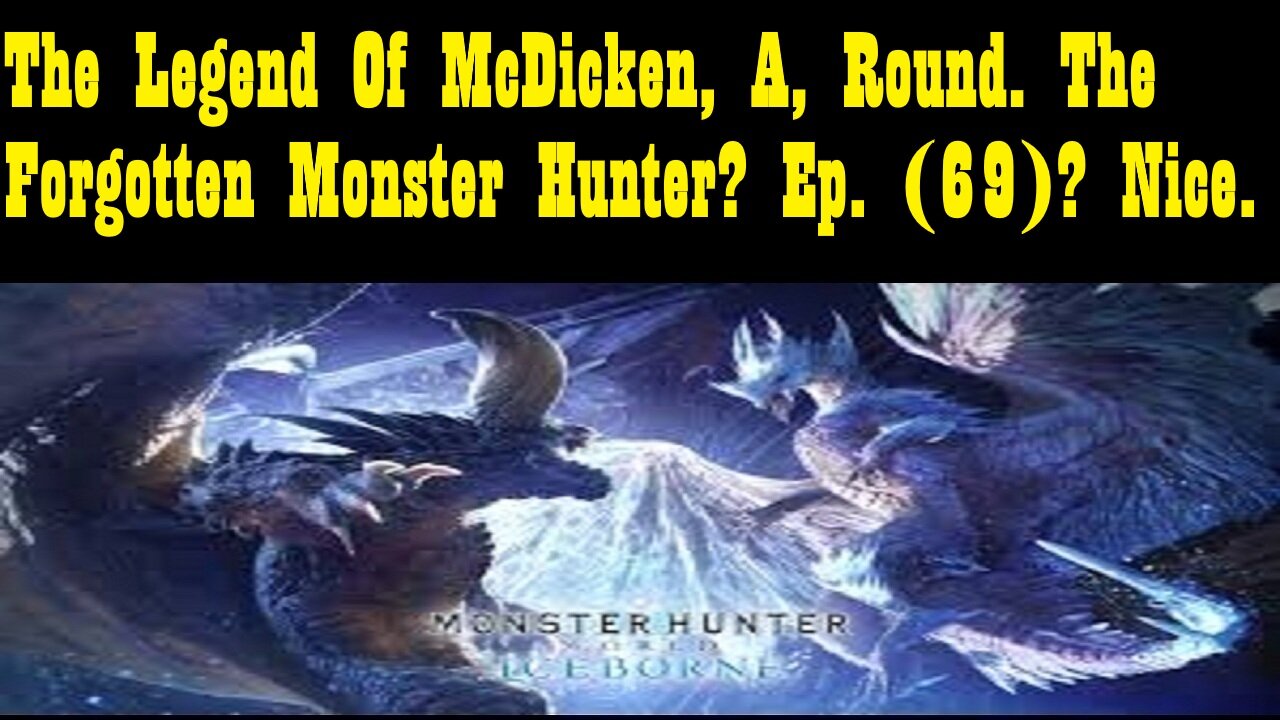 The Legend Of McDicken, A, Round. The Forgotten Monster Hunter? Ep. (69)? #monsterhunterworld