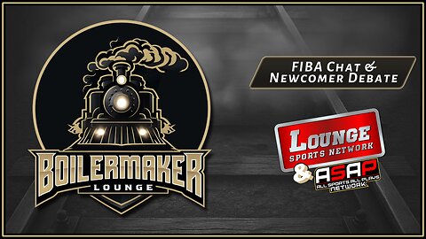 Boilermaker Lounge: FIBA Chat & Newcomer Debate