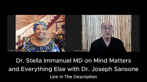 Dr. Stella Immanuel MD on Mind Matters and Everything Else with Dr. Joseph Sansone