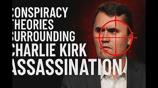 The Charlie Kirk Assassination conspiracy.