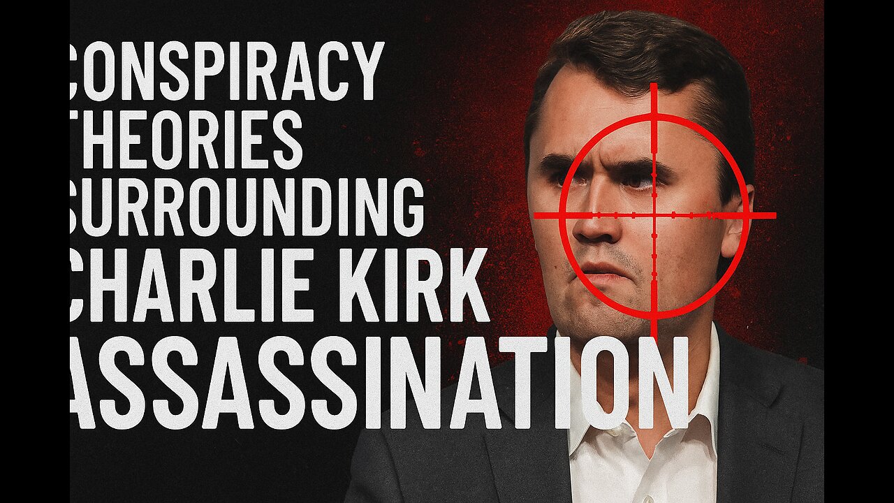 The Charlie Kirk Assassination conspiracy.