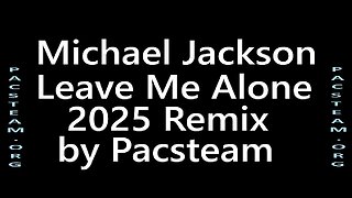 Michael Jackson – Leave Me Alone 2025 Remix by Pacsteam