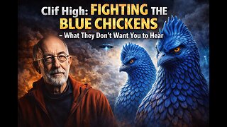 Clif High: FIGHTING THE BLUE CHICKENS – What They Don’t Want You to Hear