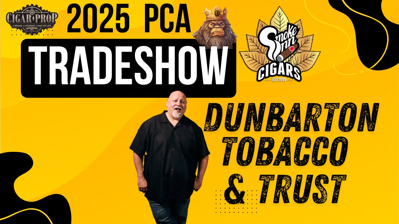 Dunbarton Tobacco and Trust PCA Tradeshow 2025 | Cigar Prop