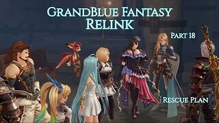 GrandBlue Fantasy Relink Part 18 - Rescue Plan