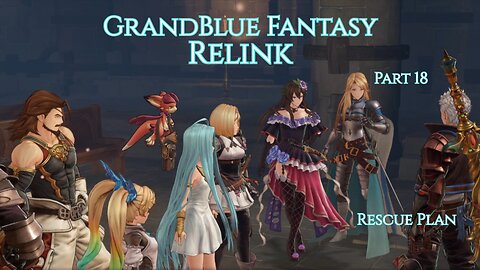 GrandBlue Fantasy Relink Part 18 - Rescue Plan