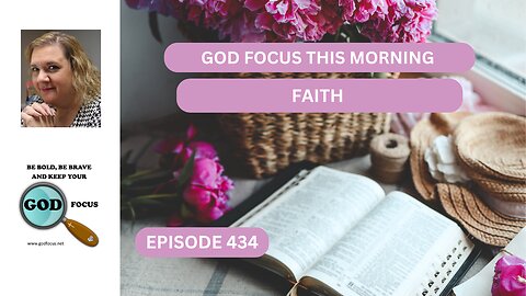 GOD FOCUS THIS MORNING EP434 FAITH