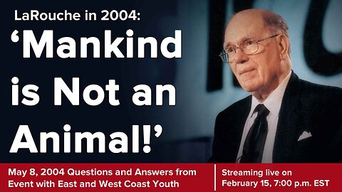 LaRouche to Youth in 2004: 'Mankind is Not an Animal!'