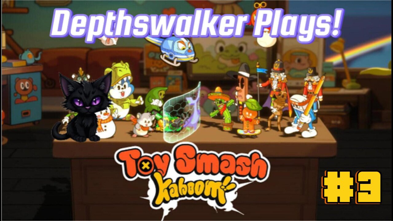 Toy Smash Kaboom!: Depthswalker plays #3