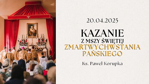 Kazanie z Mszy Św. Zmartwychwstania Pańskiego 20.04.2025 | Ksiądz Paweł Korupka