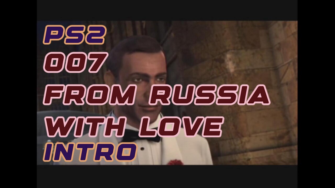 PS2 Intro - 007 From Russia with Love Spy Thriller Cinematic