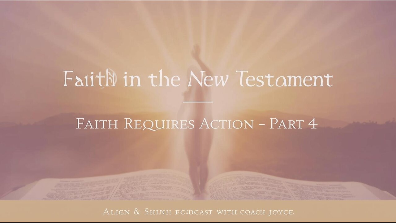Faith in Action: Exploring the New Testament Examples — Part 4 of 10 | Align & Shine Podcast