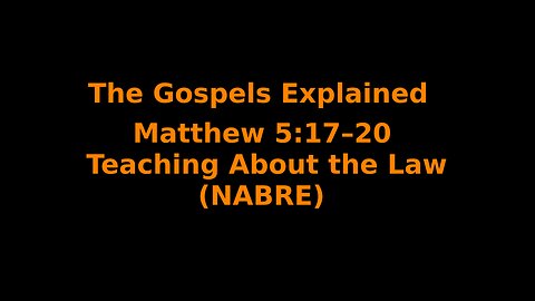 The Gospels Explained - Matthew 5:17–20 - Teaching About the Law - (NABRE)
