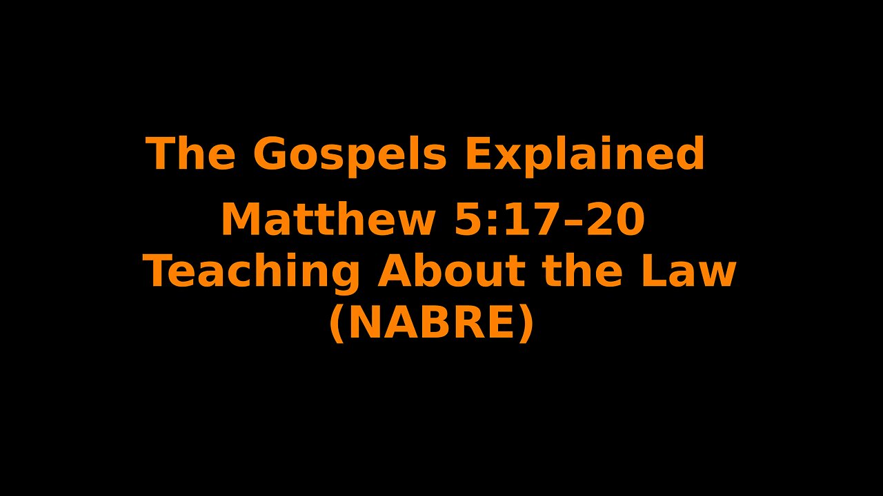 The Gospels Explained - Matthew 5:17–20 - Teaching About the Law - (NABRE)